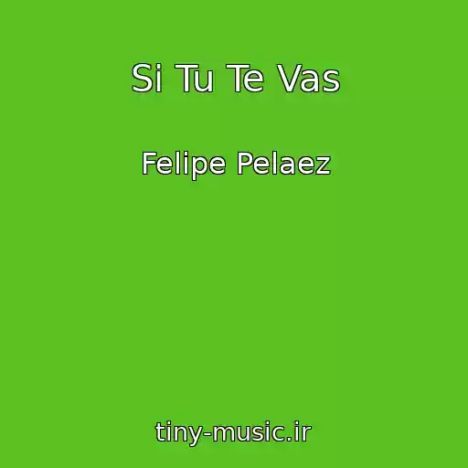کاور آهنگ Si Tu Te Vas از Felipe Pelaez