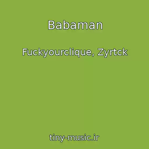 کاور آهنگ Babaman از Fuckyourclique, Zyrtck