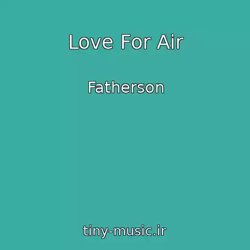 کاور آهنگ Love For Air از Fatherson