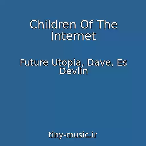 کاور آهنگ Children Of The Internet از Future Utopia, Dave, Es Devlin