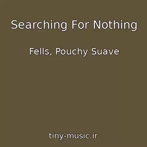 کاور آهنگ Searching For Nothing از Fells, Pouchy Suave