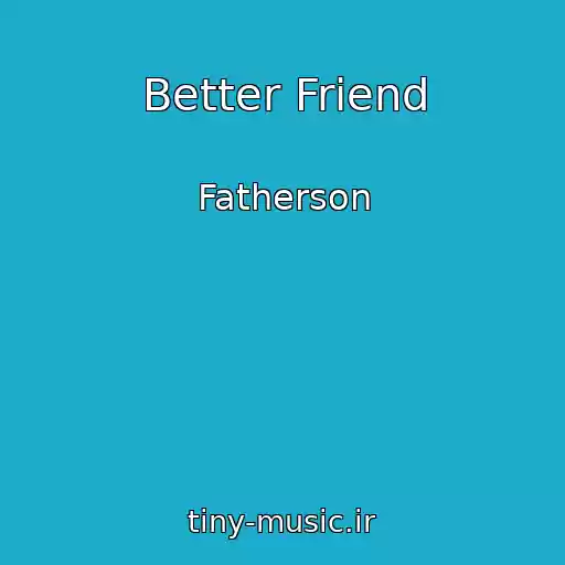 کاور آهنگ Better Friend از Fatherson
