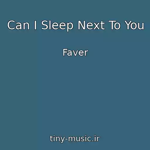 کاور آهنگ Can I Sleep Next To You از Faver