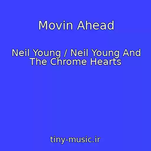 کاور آهنگ Movin Ahead از Neil Young / Neil Young And The Chrome Hearts