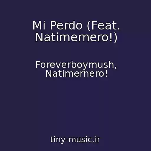 کاور آهنگ Mi Perdo (Feat. Natimernero!) از Foreverboymush, Natimernero!