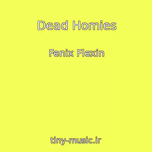 کاور آهنگ Dead Homies از Fenix Flexin