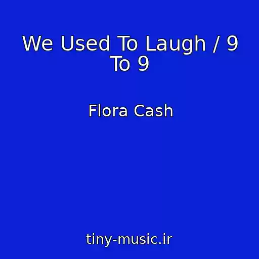 کاور آهنگ We Used To Laugh / 9 To 9 از Flora Cash
