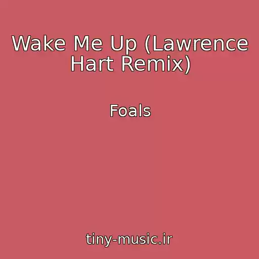 کاور آهنگ Wake Me Up (Lawrence Hart Remix) از Foals