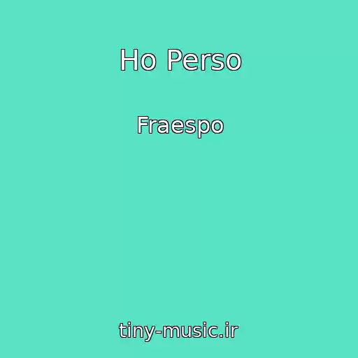 کاور آهنگ Ho Perso از Fraespo