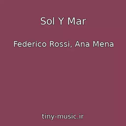 کاور آهنگ Sol Y Mar از Federico Rossi, Ana Mena