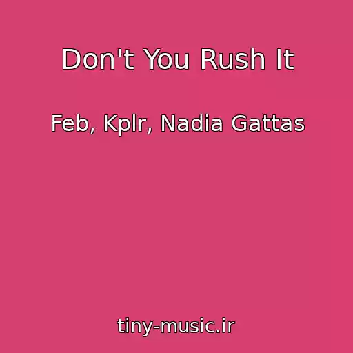 کاور آهنگ Don't You Rush It از Feb, Kplr, Nadia Gattas