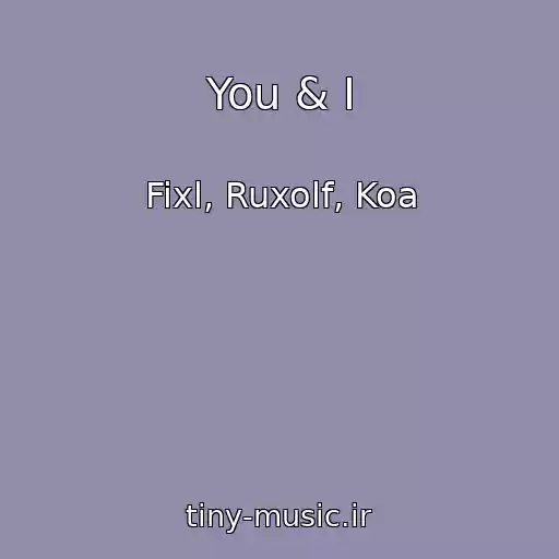 کاور آهنگ You & I از Fixl, Ruxolf, Koa