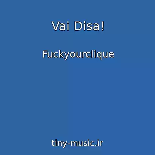 کاور آهنگ Vai Disa! از Fuckyourclique