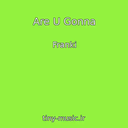 کاور آهنگ Are U Gonna از Franki