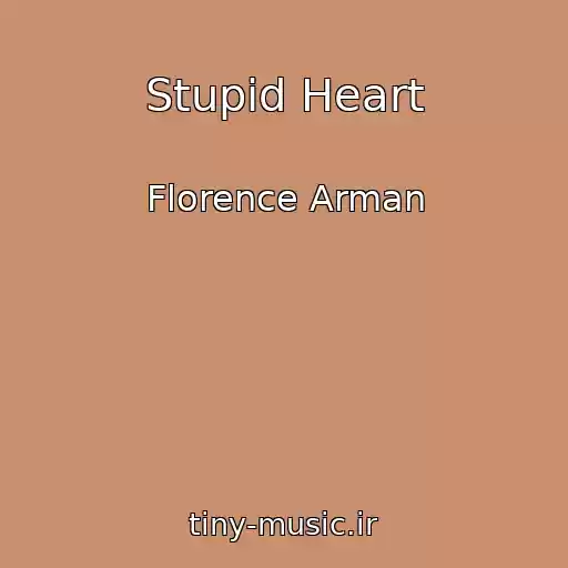 کاور آهنگ Stupid Heart از Florence Arman