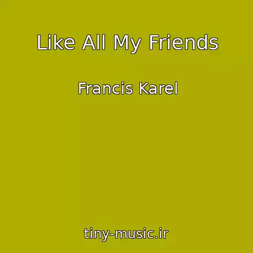 کاور آهنگ Like All My Friends از Francis Karel