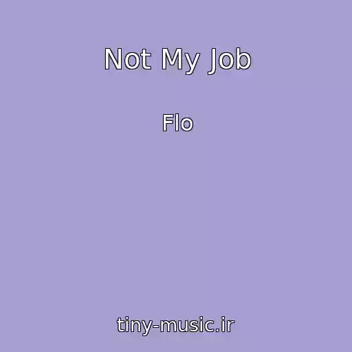 کاور آهنگ Not My Job از Flo