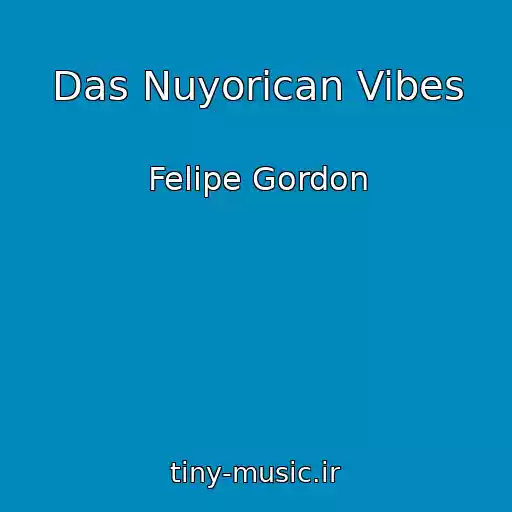 کاور آهنگ Das Nuyorican Vibes از Felipe Gordon