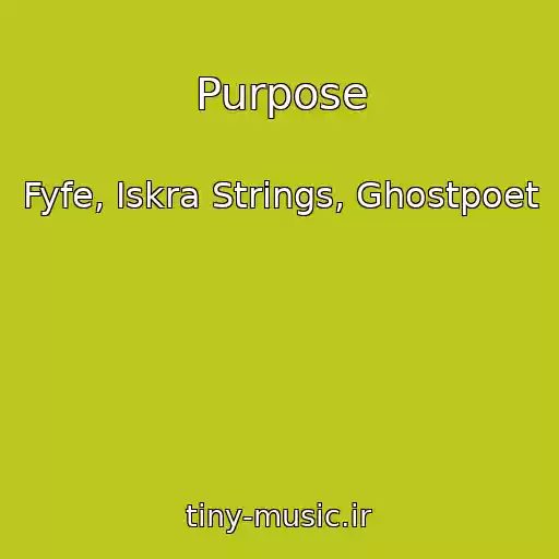 کاور آهنگ Purpose از Fyfe, Iskra Strings, Ghostpoet