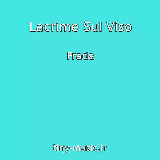کاور آهنگ Lacrime Sul Viso از Frada