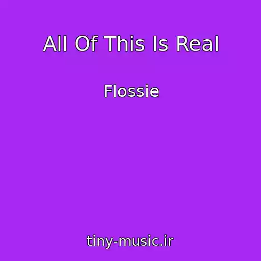 کاور آهنگ All Of This Is Real از Flossie