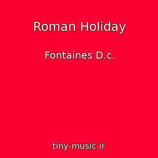 کاور آهنگ Roman Holiday از Fontaines D.c.