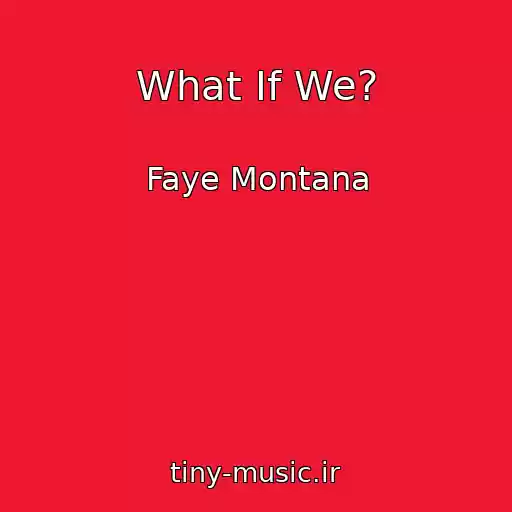 کاور آهنگ What If We? از Faye Montana