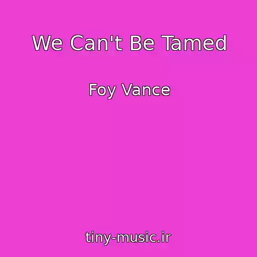کاور آهنگ We Can't Be Tamed از Foy Vance