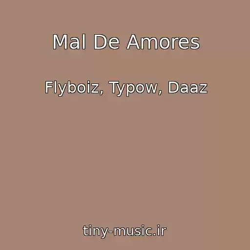 کاور آهنگ Mal De Amores از Flyboiz, Typow, Daaz