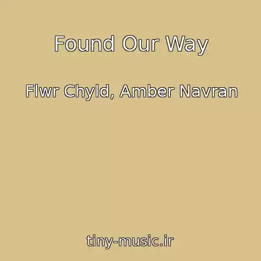 کاور آهنگ Found Our Way از Flwr Chyld, Amber Navran