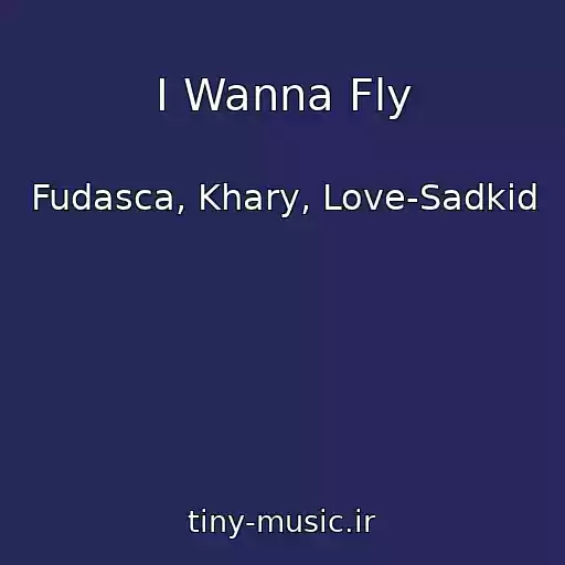 کاور آهنگ I Wanna Fly از Fudasca, Khary, Love-Sadkid