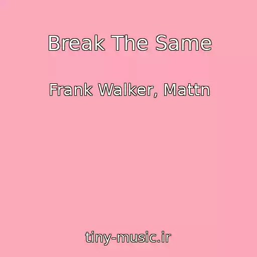 کاور آهنگ Break The Same از Frank Walker, Mattn