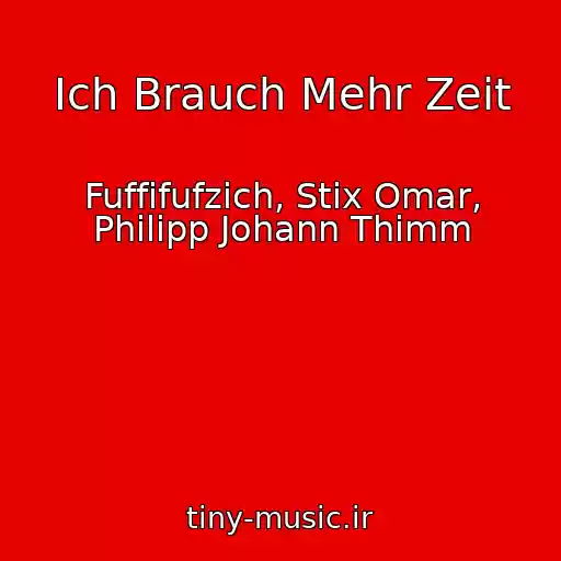 کاور آهنگ Ich Brauch Mehr Zeit از Fuffifufzich, Stix Omar, Philipp Johann Thimm