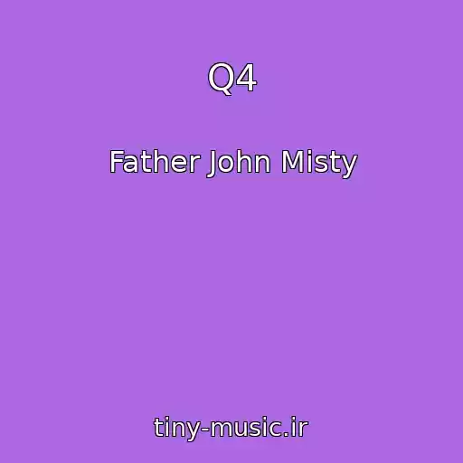 کاور آهنگ Q4 از Father John Misty