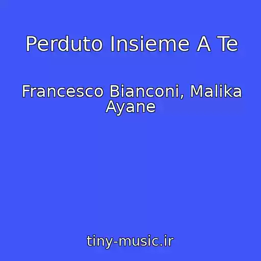 کاور آهنگ Perduto Insieme A Te از Francesco Bianconi, Malika Ayane