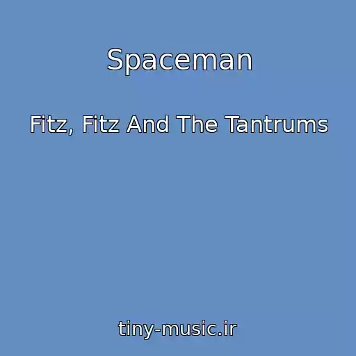 کاور آهنگ Spaceman از Fitz, Fitz And The Tantrums
