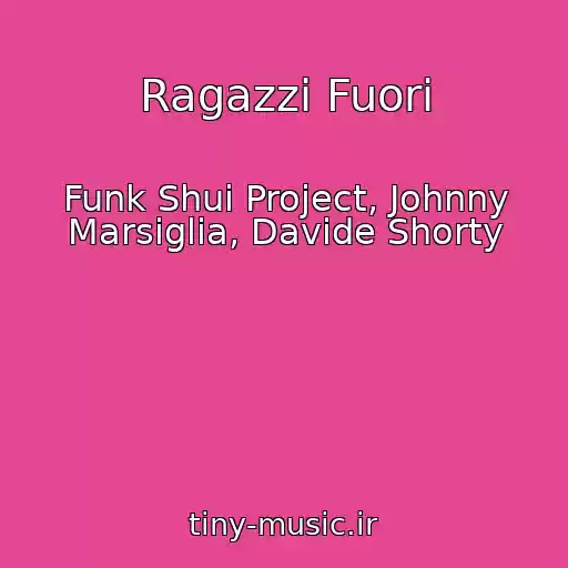 کاور آهنگ Ragazzi Fuori از Funk Shui Project, Johnny Marsiglia, Davide Shorty
