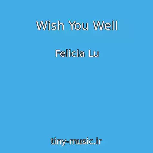کاور آهنگ Wish You Well از Felicia Lu