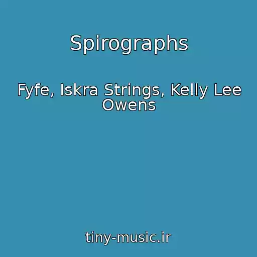 کاور آهنگ Spirographs از Fyfe, Iskra Strings, Kelly Lee Owens