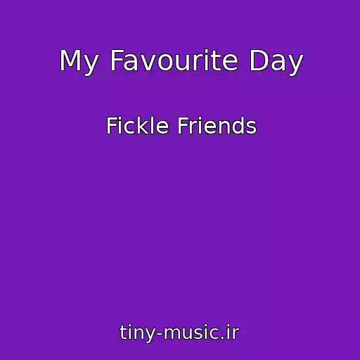 کاور آهنگ My Favourite Day از Fickle Friends