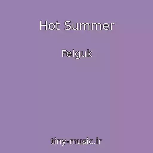 کاور آهنگ Hot Summer از Felguk