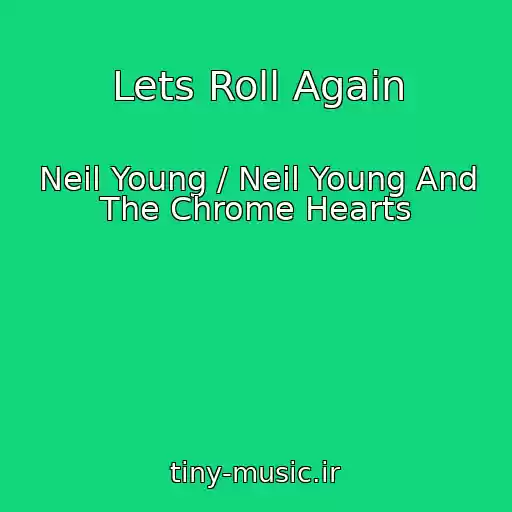 کاور آهنگ Lets Roll Again از Neil Young / Neil Young And The Chrome Hearts