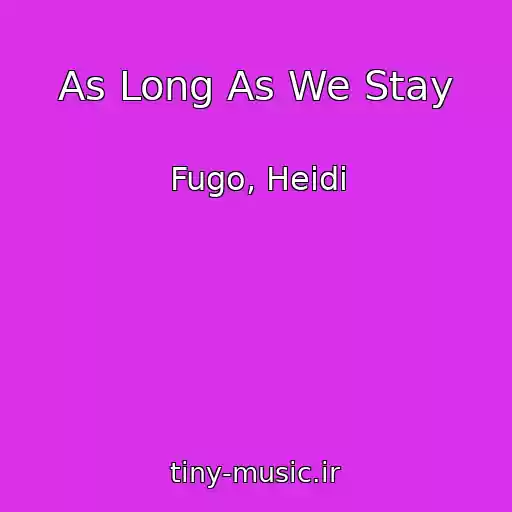 کاور آهنگ As Long As We Stay از Fugo, Heidi