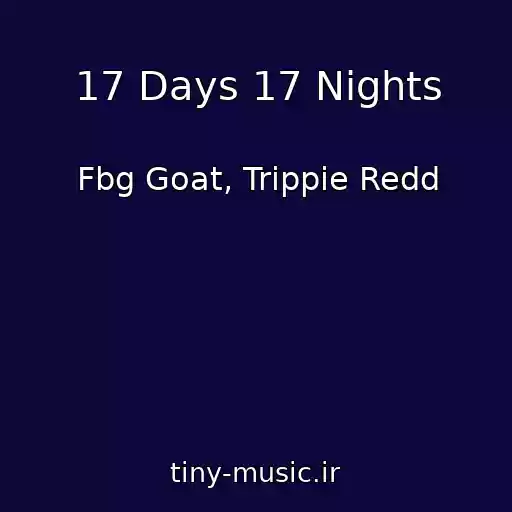 کاور آهنگ 17 Days 17 Nights از Fbg Goat, Trippie Redd