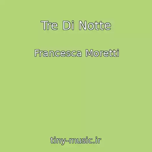 کاور آهنگ Tre Di Notte از Francesca Moretti