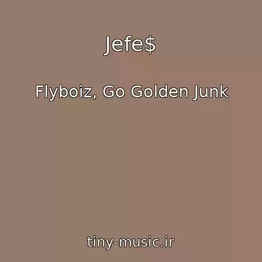 کاور آهنگ Jefe$ از Flyboiz, Go Golden Junk