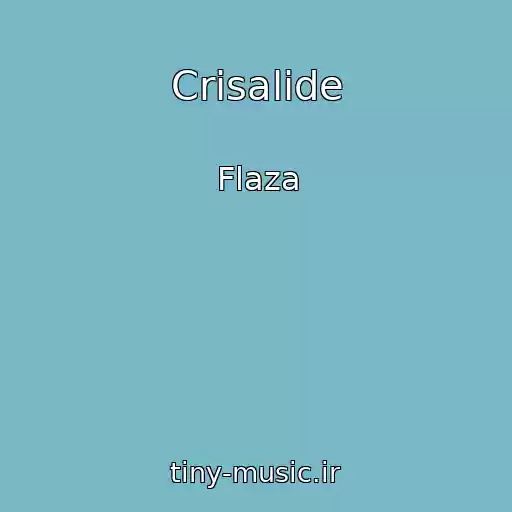 کاور آهنگ Crisalide از Flaza