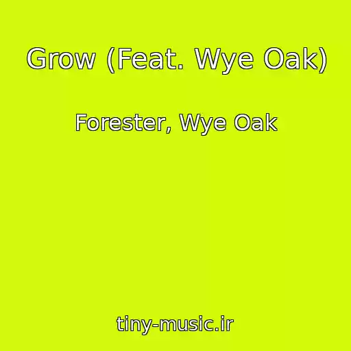کاور آهنگ Grow (Feat. Wye Oak) از Forester, Wye Oak