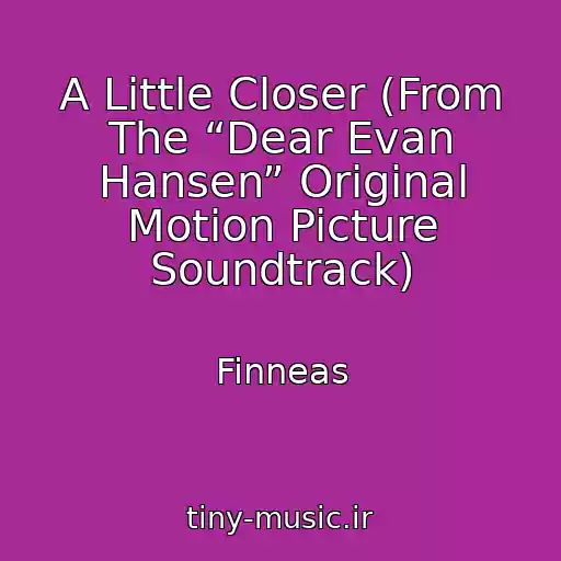 کاور آهنگ A Little Closer (From The “Dear Evan Hansen” Original Motion Picture Soundtrack) از Finneas
