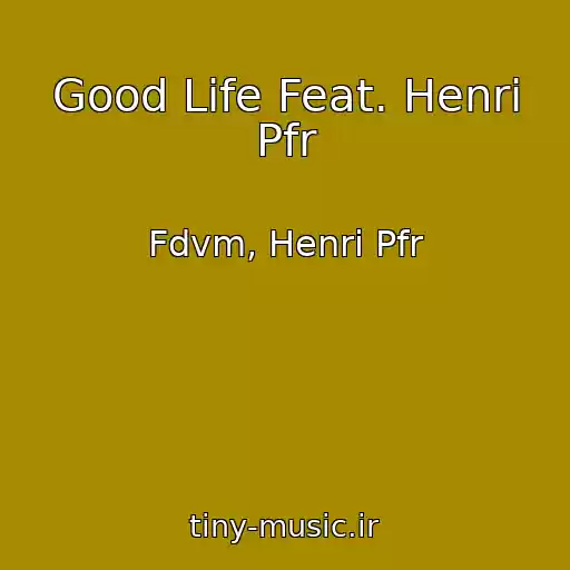 کاور آهنگ Good Life Feat. Henri Pfr از Fdvm, Henri Pfr
